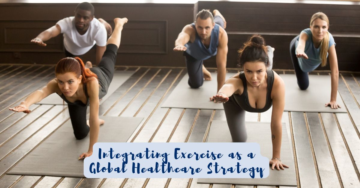 Integrating Exercise as a Global Healthcare Strategy