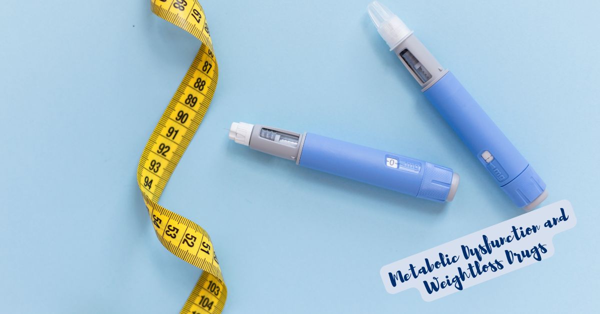 Metabolic Dysfunction and Weightloss Drugs