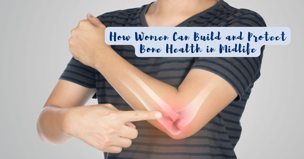 How Women Can Build and Protect Bone Health in Midlife